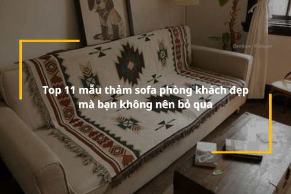Top 11 mẫu thảm sofa đẹp trong phòng khách không nên bỏ qua